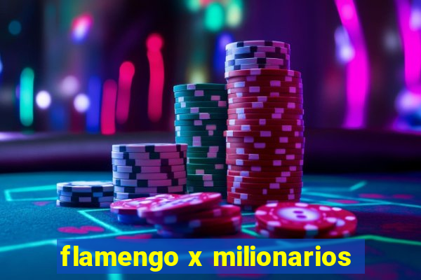 flamengo x milionarios